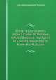 Christ's Christianity (How I Came to Believe, What I Believe, the Spirit of Christ's Teaching) Tr. from the Russian, Lev Nikolaevich Tolstoi 