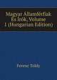 Magyar Allamferfiak Es Irok, Volume 1 (Hungarian Edition), Ferenc Toldy 