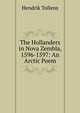 The Hollanders in Nova Zembla, 1596-1597: An Arctic Poem, Hendrik Tollens 