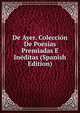 De Ayer. Coleccion De Poesias Premiadas E Ineditas (Spanish Edition), 