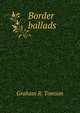 Border ballads, Graham R. Tomson 