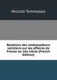 Relations des ambassadeurs venitiens sur les affaires de France au 16e siecle (French Edition), Niccolo Tommaseo 