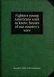 Fighters young Americans want to know; heroes of our country's wars, Everett T. 1859-1931 Tomlinson 