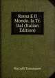 Roma E Il Mondo. Ia Tr. Ital (Italian Edition), Niccolo Tommaseo 