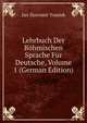 Lehrbuch Der Bohmischen Sprache Fur Deutsche, Volume 1 (German Edition), Jan Slavomir Tomiek 