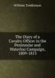 The Diary of a Cavalry Officer in the Peninsular and Waterloo Campaign, 1809-1815, William Tomkinson 