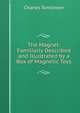 The Magnet: Familiarly Described and Illustrated by a Box of Magnetic Toys, Charles Tomlinson 