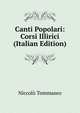 Canti Popolari: Corsi Illirici (Italian Edition), Niccolo Tommaseo 