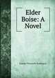 Elder Boise: A Novel, Everett Titsworth Tomlinson 