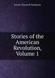 Stories of the American Revolution, Volume 1, Everett Titsworth Tomlinson 
