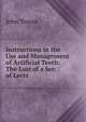 Instructions in the Use and Management of Artificial Teeth: The Last of a Ser. of Lects, John Tomes 