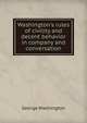 Washington's rules of civility and decent behavior in company and conversation, George Washington 