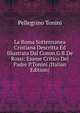 La Roma Sotterrranea Cristiana Descritta Ed Illustrata Dal Comm.G.B.De Rossi: Esame Critico Del Padre P.Tonini (Italian Edition), Pellegrino Tonini 