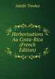 Herborisations Au Costa-Rica (French Edition), Adolfo Tonduz 