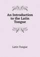 An Introduction to the Latin Tongue, Latin Tongue 