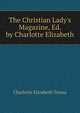The Christian Lady's Magazine, Ed. by Charlotte Elizabeth, Charlotte Elizabeth Tonna 