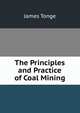 The Principles and Practice of Coal Mining, James Tonge 