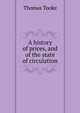 A history of prices, and of the state of circulation, Thomas Tooke 