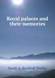 Royal palaces and their memories, Sarah A. Southall Tooley 