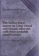 The Indian place-names on Long Island and Islands adjacent, with their probable significations, William Wallace Tooker 