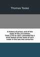 A history of prices, and of the state of the circulation, from 1793 to 1837; preceded by a brief sketch of the state of corn trade in the last two centuries, Thomas Tooke 