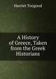 A History of Greece, Taken from the Greek Historians, Harriet Toogood 