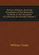 History of Russia: From the Foundation of the Monarchy by Rurik, to the Accession of Catharine the Second, Volume 2, William Tooke 