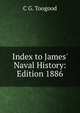 Index to James' Naval History: Edition 1886, C G. Toogood 