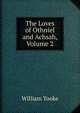 The Loves of Othniel and Achsah, Volume 2, William Tooke 