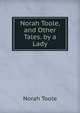 Norah Toole, and Other Tales. by a Lady, Norah Toole 