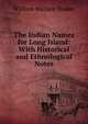 The Indian Names for Long Island: With Historical and Ethnological Notes, William Wallace Tooker 