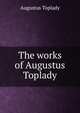 The works of Augustus Toplady, Augustus Toplady 