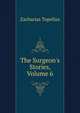 The Surgeon's Stories, Volume 6, Zacharias Topelius 