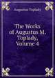 The Works of Augustus M. Toplady, Volume 4, Augustus Toplady 