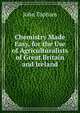 Chemistry Made Easy, for the Use of Agriculturalists of Great Britain and Ireland, John Topham 