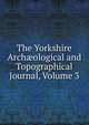 The Yorkshire Arch?ological and Topographical Journal, Volume 3, 