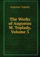 The Works of Augustus M. Toplady, Volume 3, Augustus Toplady 