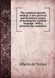 The combined Spanish method. A new practical and theoretical system of learning the Castilian language . With a pronouncing vocabulary, Alberto de Tornos 