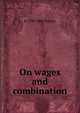 On wages and combination, R 1780-1864 Torrens 