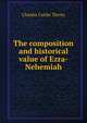 The composition and historical value of Ezra-Nehemiah, Charles Cutler Torrey 