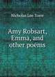 Amy Robsart, Emma, and other poems, Nicholas Lee Torre 