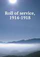 Roll of service, 1914-1918, 