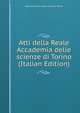 Atti della Reale Accademia delle scienze di Torino (Italian Edition), Reale accademia delle scienze di Torino 