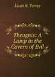 Theognis: A Lamp in the Cavern of Evil, Lizzie R. Torrey 