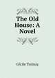The Old House: A Novel, Cecile Tormay 