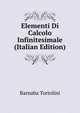 Elementi Di Calcolo Infinitesimale (Italian Edition), Barnaba Tortolini 