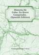 Historia De Cuba: En Breve Compendio . (Spanish Edition), Alejandro Maria Lopez Y Torres 