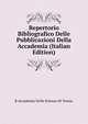 Repertorio Bibliografico Delle Pubblicazioni Della Accademia (Italian Edition), R Accademia Delle Scienze Di Torino 