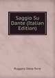 Saggio Su Dante (Italian Edition), Ruggero Della Torre 