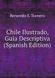 Chile Ilustrado, Guia Descriptiva (Spanish Edition), Recaredo S. Tornero 